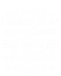 I Looked Up My Symptoms Turns Out Im Just A Bitch Gift Ladies Long Sleeve Shirt