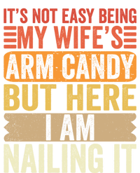 Its Not Easy Being My Wifes Arm Candy Fathers Day T-Shirt