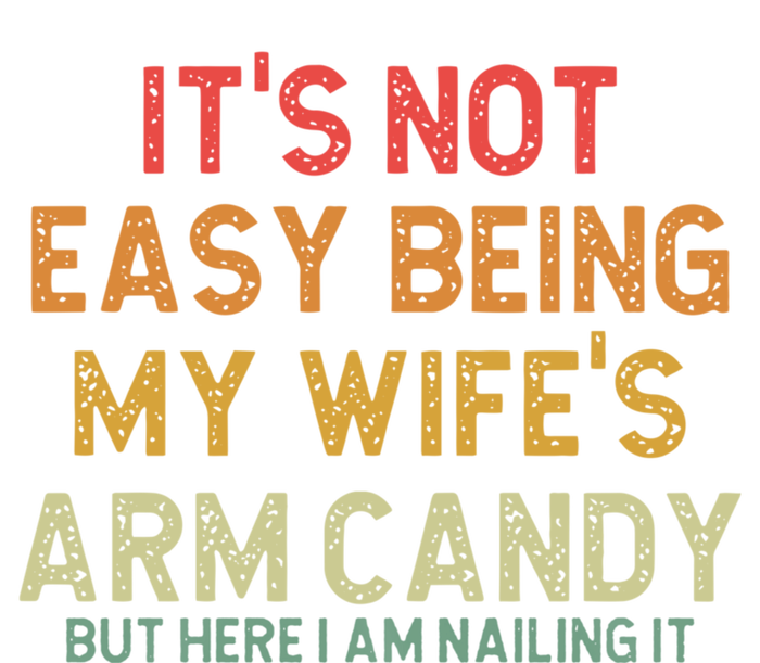 Its Not Easy Being My Wifes Arm Candy Fathers Day Kids T-Shirt