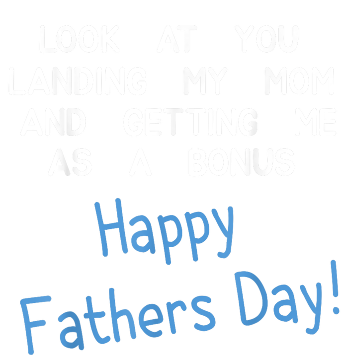 Happy Fathers Day Look At You Landing My Mom Funny Dad T-Shirt