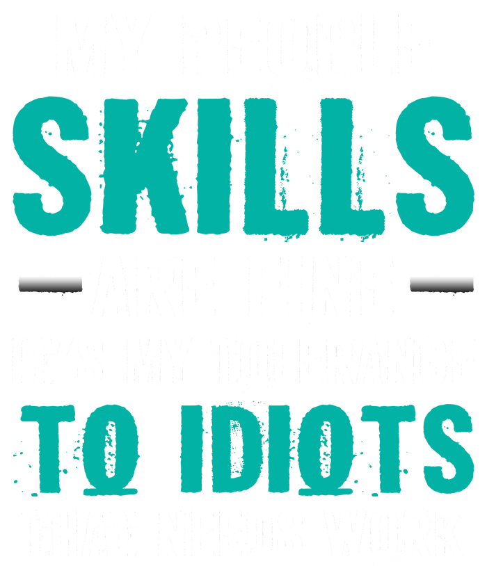 My People Skills Are Just Fine Its My Tolerance To Idiots That Needs Work T-Shirt