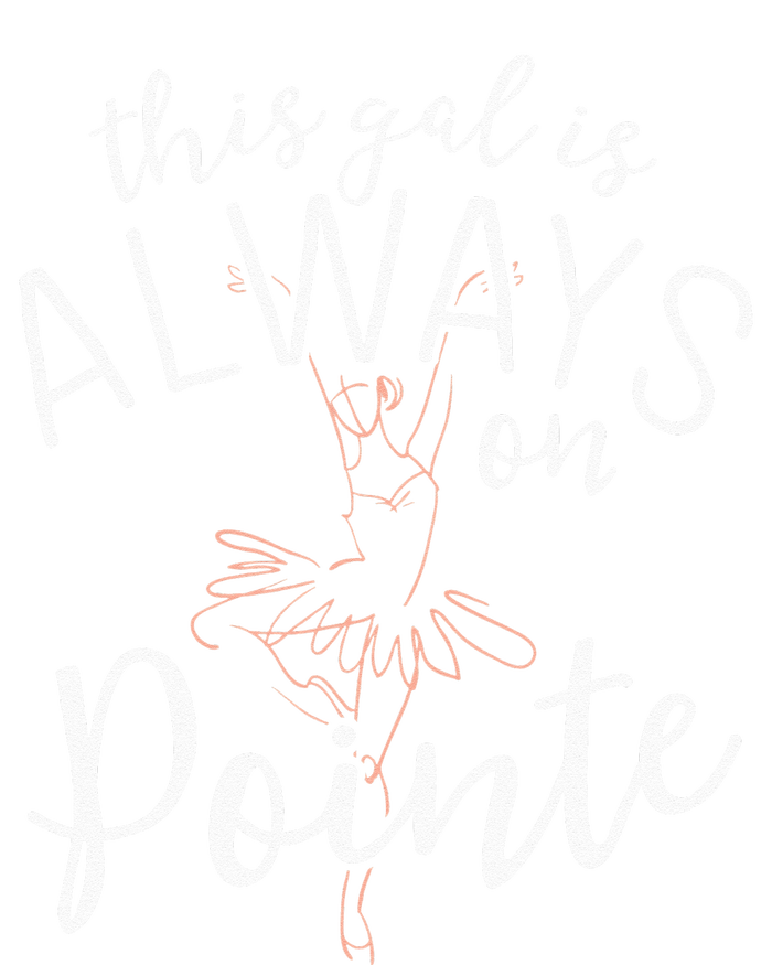 This Gal Is Always On Pointe Ballerina Ballet Gifts T-Shirt