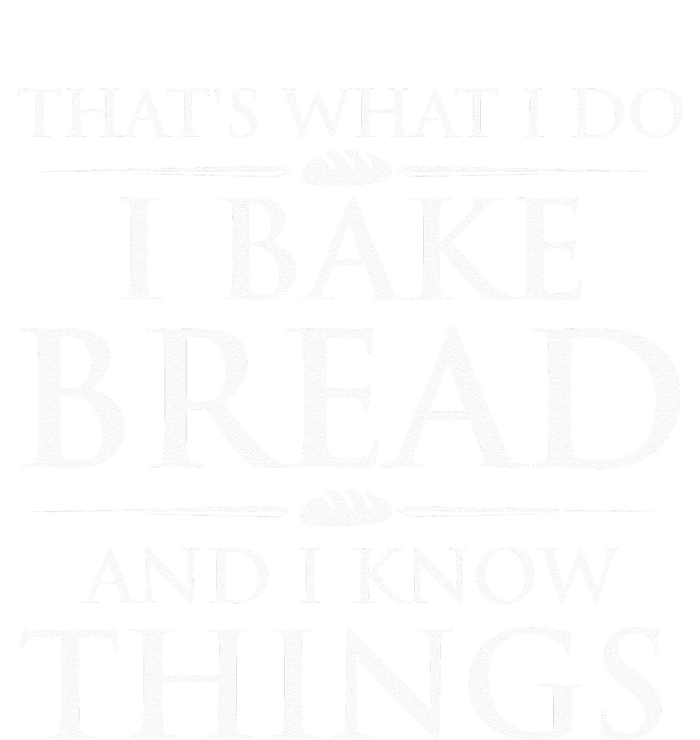 I Bake Bread And I Know Things Funny Bread Baker Bakery T-Shirt