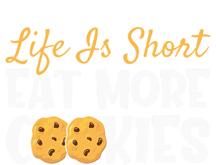 Life Is Short Eat More Cookies Baking Chocolate Cookie T-Shirt