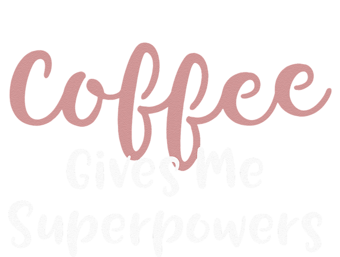 Coffee Gives Me Superpowers Funny Coffee Enthusiast Women's T-Shirt