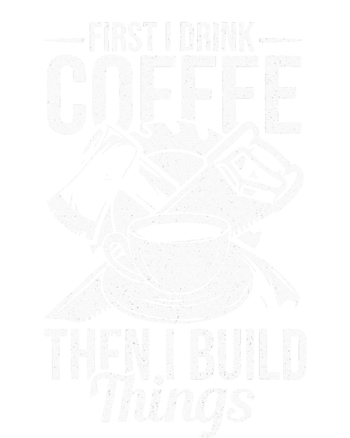 First I Drink Coffee Then I Build Things – Woodworking Full Zip Hoodie