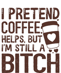 I Pretend Coffee Helps But Im Still A Bitch Toddler Long Sleeve Shirt