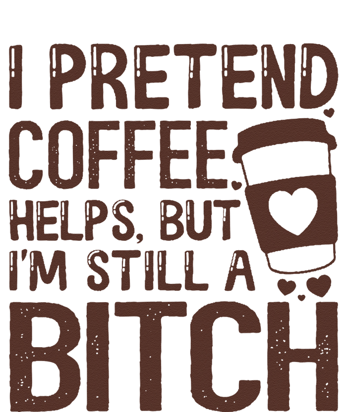 I Pretend Coffee Helps But Im Still A Bitch Toddler Long Sleeve Shirt