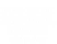 Put It In Reverse Terry! Back It Up What You Doing? Gift T-Shirt