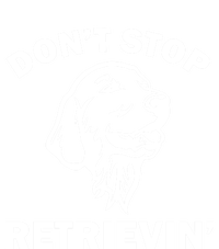 Dont Stop Retrievin Funny Dog Great Gift Women's Racerback Tank