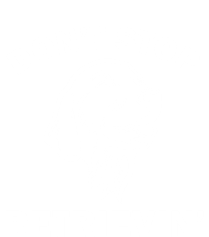 Dont Stop Retrievin Funny Dog Great Gift Women's Racerback Tank