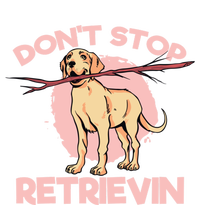 Dont Stop Retrievin Golden Retrievers Gift T-Shirt