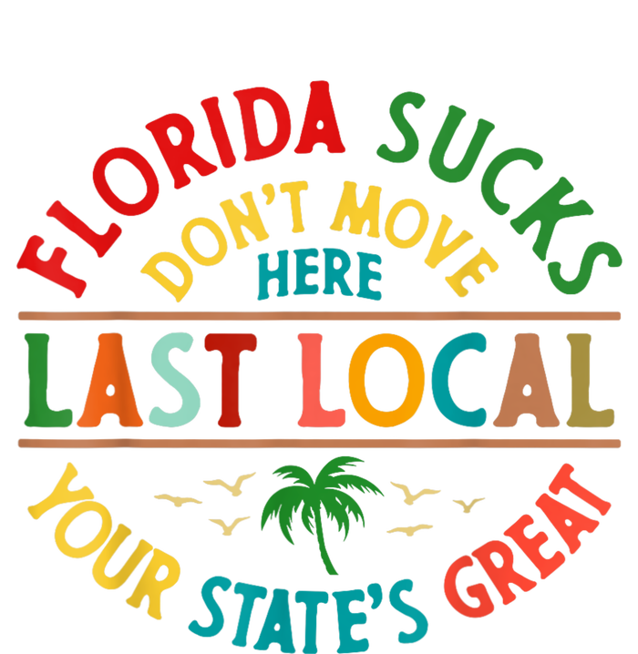 Florida Suckss Dont Move Here Last Local Funny Tall Long Sleeve T-Shirt