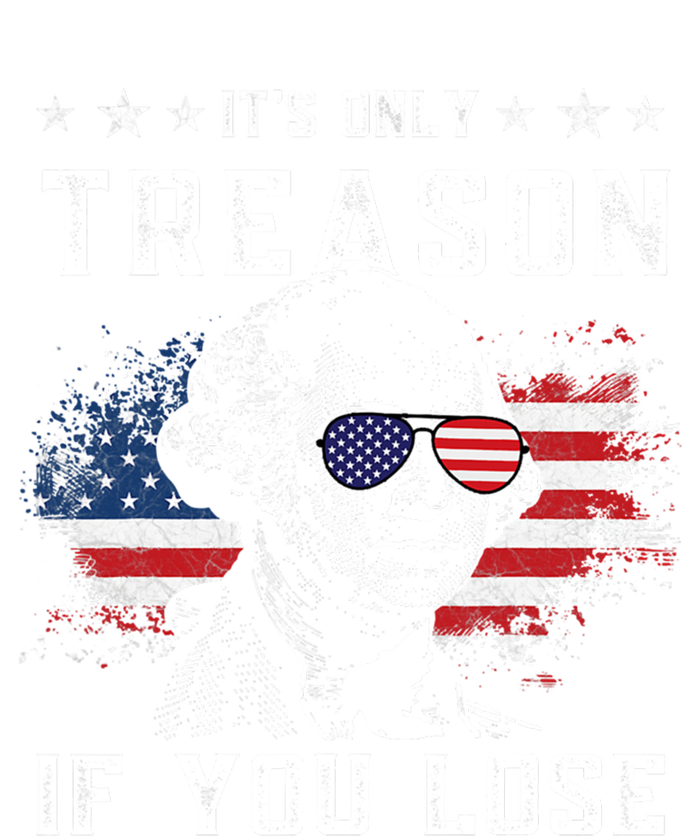 George Washington Its Only Treason If You Lose 4th Of July Gift T-Shirt