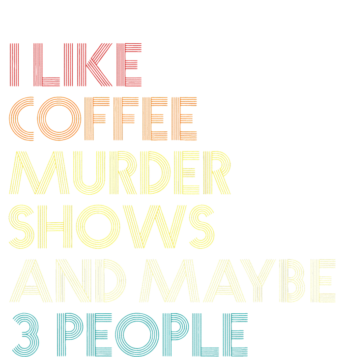 I Like Murder Shows Coffee And Maybe 3 People Retro Vintage Tie-Dye T-Shirt