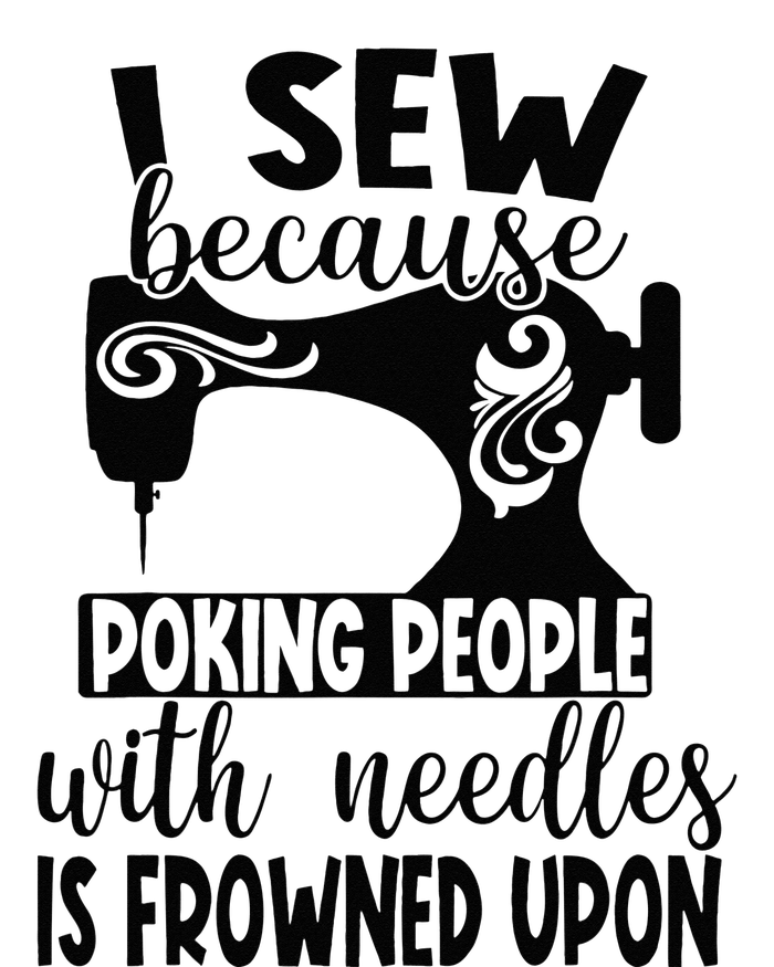 I Sew Because Poking People With Needles Is Frowned Upon T-Shirt