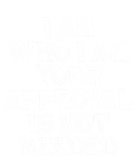 I Am Who I Am Your Approval Is Not Needed Gift Coaster