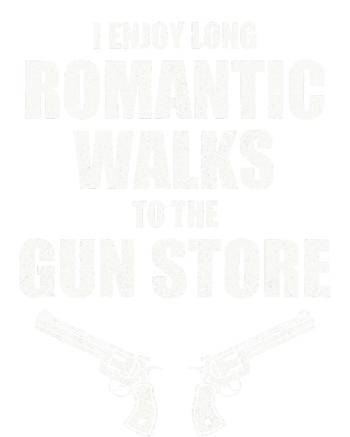 I Enjoy Long Romantic Walks to the Gun Store Funny Gun T-Shirt