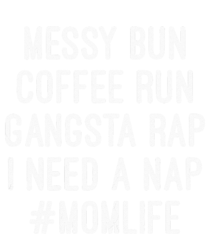 Womens Mom S Mom Life Messy Bun Coffee Run Gangsta Rap Nap Cooling Performance Crew T-Shirt