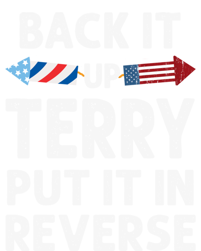 Back It Up Terry Put It In Reverse Funny 4th Of July Fourth Gift T-Shirt