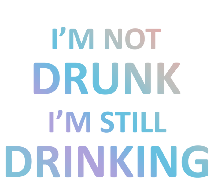 Im Not Drunk I Am Still Ing Funny Pub Crawl Beer Gift Full Zip Hoodie