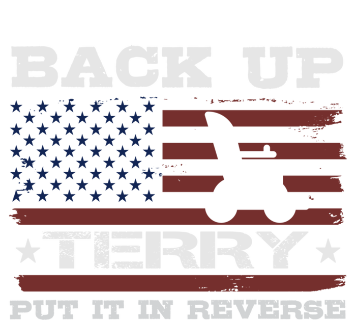 Back Up Terry Put It In Reverse Funny 4th Of July Usa Flag Cute Gift T-Shirt