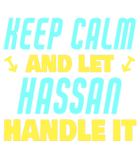 Keep Calm And Let Hassan Handle It Funny Hassan Name Cool Gift T-Shirt