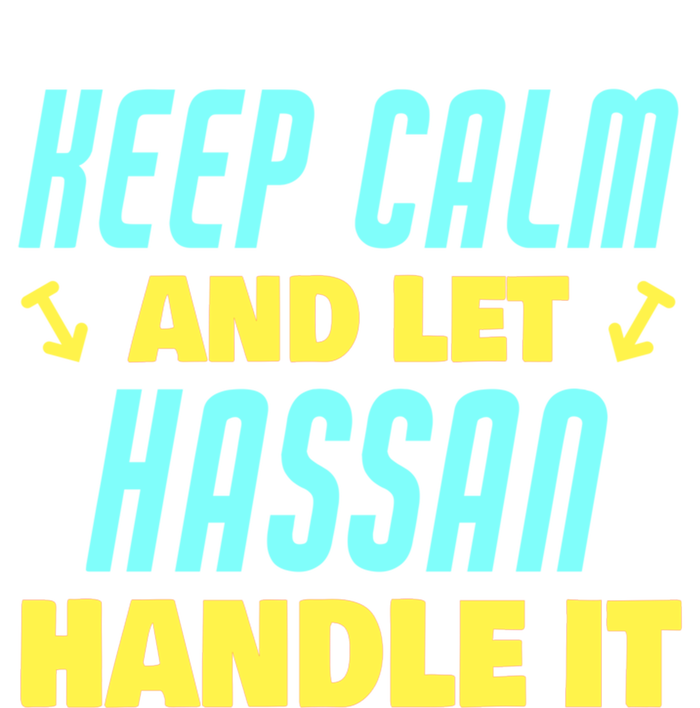 Keep Calm And Let Hassan Handle It Funny Hassan Name Cool Gift T-Shirt