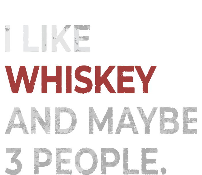 I Like Whiskey And Maybe 3 People Whiskey Lover Tall T-Shirt