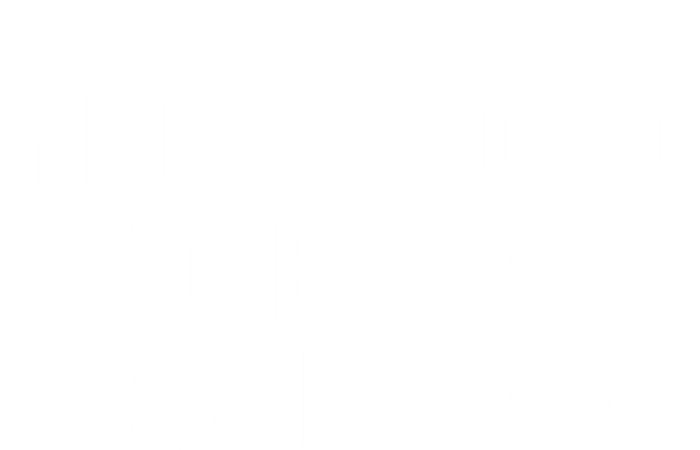 Not Proud To Be An American Gift T-Shirt