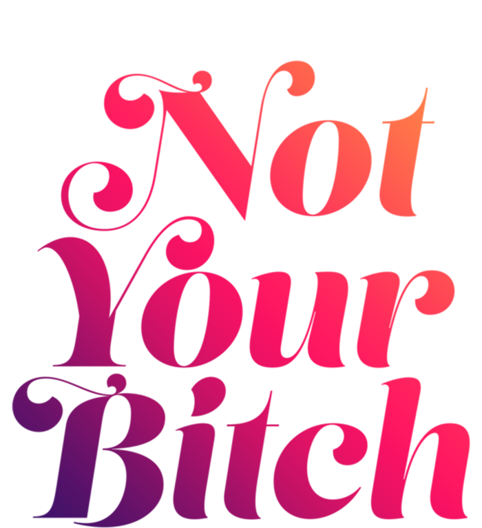 Not Your Bitch Funny S Rights Gift T-Shirt