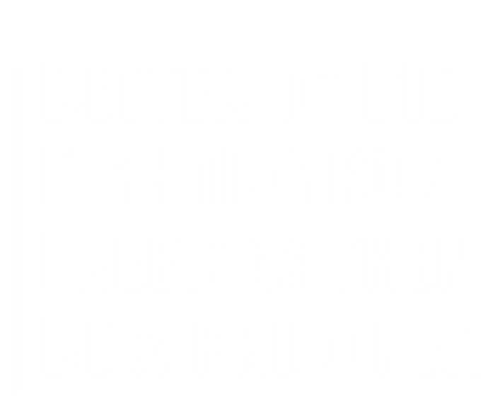 Better To Die Fighting For Freedom Quote Freedom Saying Gift Tie-Dye Long Sleeve Shirt