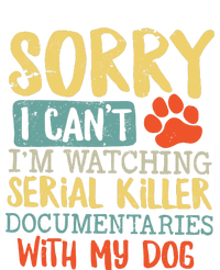 Sorry I Can’t I’m Watching Serial Killer Documentaries With My Dog T-Shirt