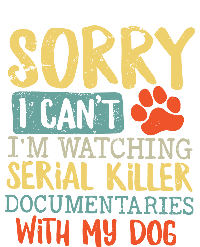 Sorry I Can’t I’m Watching Serial Killer Documentaries With My Dog T-Shirt