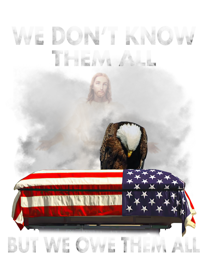 We Dont Know Them All But We Owe Them All Eagle Jesus Gift T-Shirt