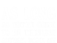 As Long As Youre Going To Be Thinking Think Big Meaningful Gift T-Shirt