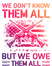 We Dont Know Them All But We Owe Them All U S Veterans Funny Gift Sweatshirt