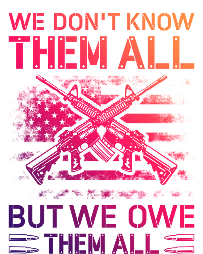 We Dont Know Them All But We Owe Them All U S Veterans Funny Gift Sweatshirt