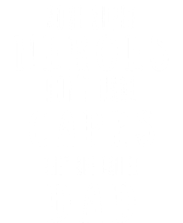 Some Super Heros Dont Have Capes They Are Called Dad T-Shirt