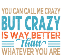 You Can Call Me Crazy But Crazy Is Way Better Sarcastic Gift Premium Hoodie