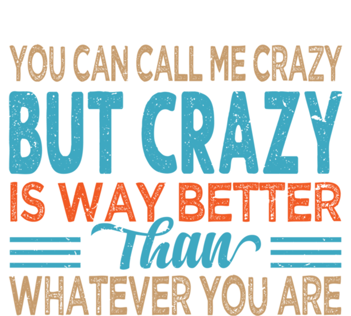 You Can Call Me Crazy But Crazy Is Way Better Sarcastic Gift Premium Hoodie