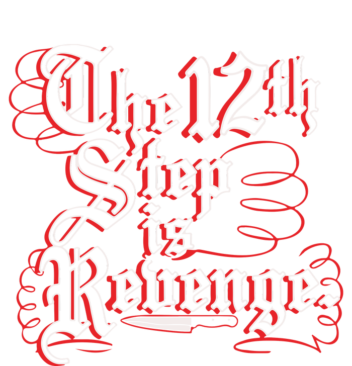 The 12th Step Is Revenge Ladies Long Sleeve Shirt