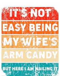 It's Not Easy Being My Wife's Arm Candy But Here I Am nailin T-Shirt