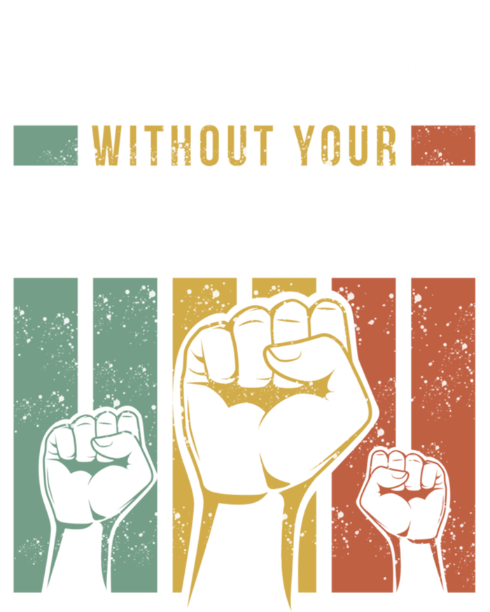 Hu Rights Equality Fight For Those Without Your Privilege Meaningful Gift T-Shirt