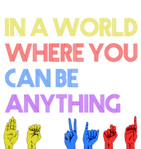 In The World Where You Can Be Anything Be Kind Sign Language Cool Gift T-Shirt