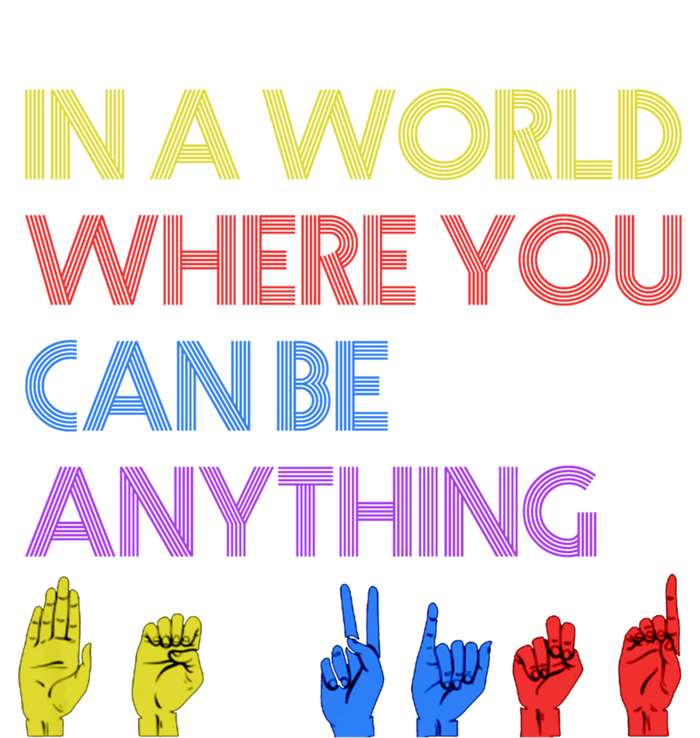 In The World Where You Can Be Anything Be Kind Sign Language Cool Gift T-Shirt