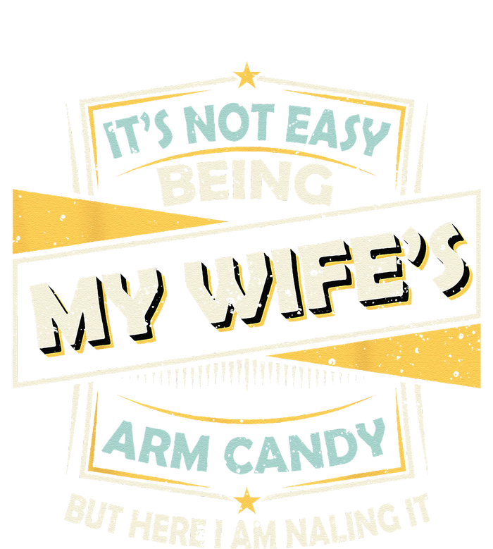 It's Not Easy Being My Wife's Arm Candy but here I am Nailin Toddler T-Shirt