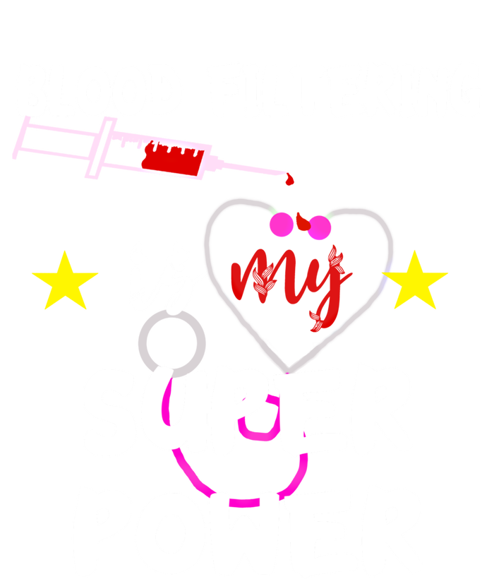 Blood Filtering Is My Super Power Dialysis Nurse Nursing Gift T-Shirt