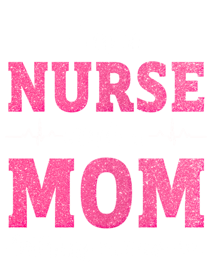 Im A Nurse And A Mom Nothings Scares Funny Nursing Mother Gift T-Shirt