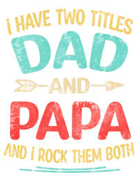 I Have Two Titles Dad And Papa Funny Fathers Day Dad Gift T-Shirt